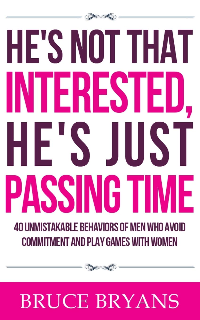 He's Not That Interested, He's Just Passing Time: 40 Unmistakable Behaviors Of Men Who Avoid Commitment And Play Games With Women (Smart Dating Books for Women) - TX Corrections Bookstore