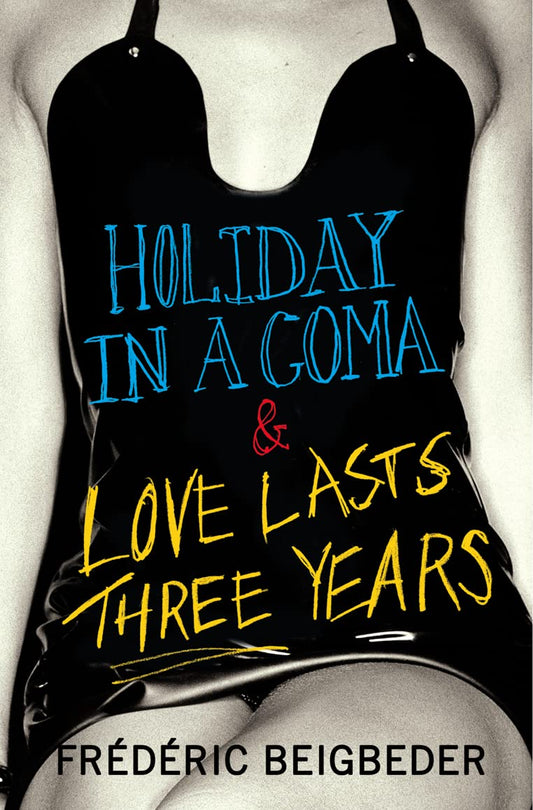 Holiday in a Coma & Love Lasts Three Years: two novels by Frederic Beigbeder - TX Corrections Bookstore