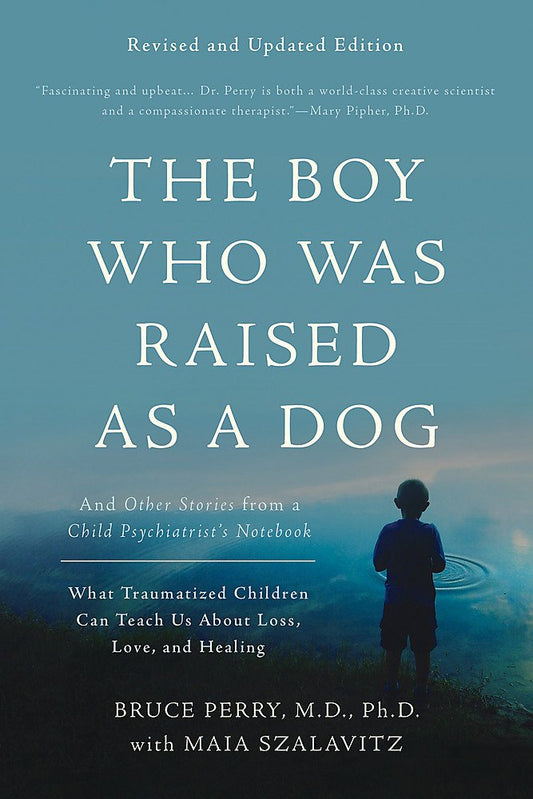 The Boy Who Was Raised as a Dog: And Other Stories from a Child Psychiatrist's Notebook -- What Traumatized Children Can Teach Us about Loss, Love, and (R (3RD ed.) - TX Corrections Bookstore