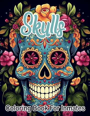 Skulls Coloring Book For Inmates: 70 Coloring Pages For Adults With Beautiful Stress Relieving Designs for Relaxation, Mindfulness, Gift For Men Women In Jail And Skulls Lovers - TX Corrections Bookstore