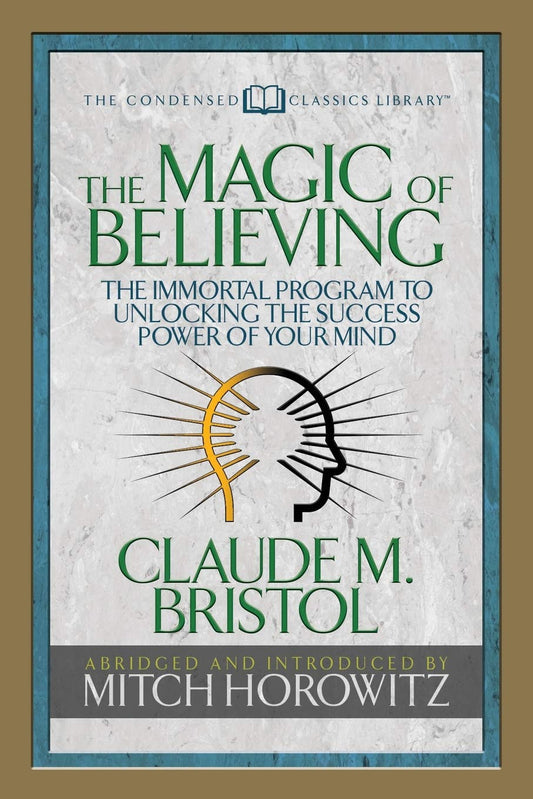 The Magic of Believing (Condensed Classics): The Immortal Program to Unlocking the Success-Power of Your Mind - TX Corrections Bookstore