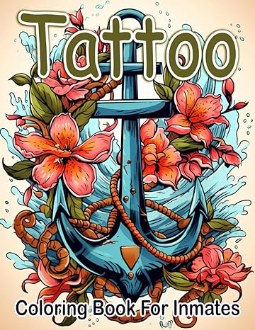 Tattoo Coloring Book For Inmates: 70 Coloring Pages For Adults With Beautiful Stress Relieving Designs for Relaxation, Mindfulness, Gift For Men Women In Jail And Tattoo Lovers - TX Corrections Bookstore