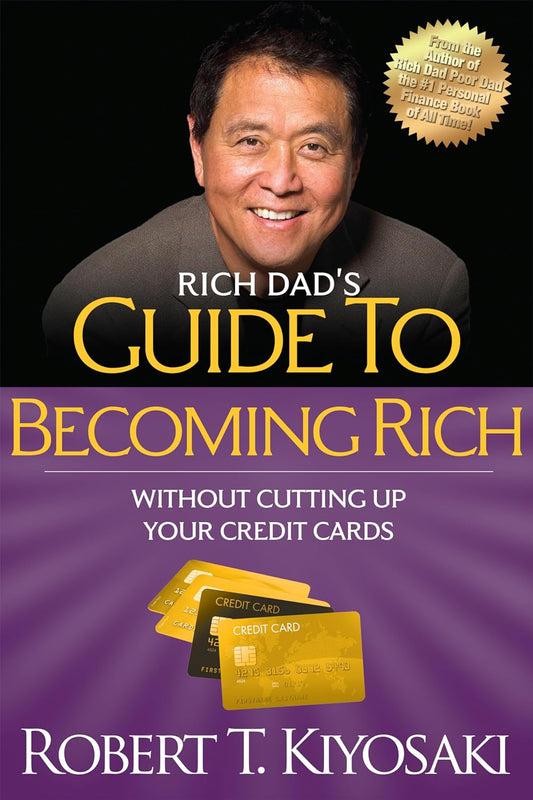 Rich Dad's Guide to Becoming Rich Without Cutting Up Your Credit Cards: Turn Bad Debt Into Good Debt by Kiyosaki, Robert T.