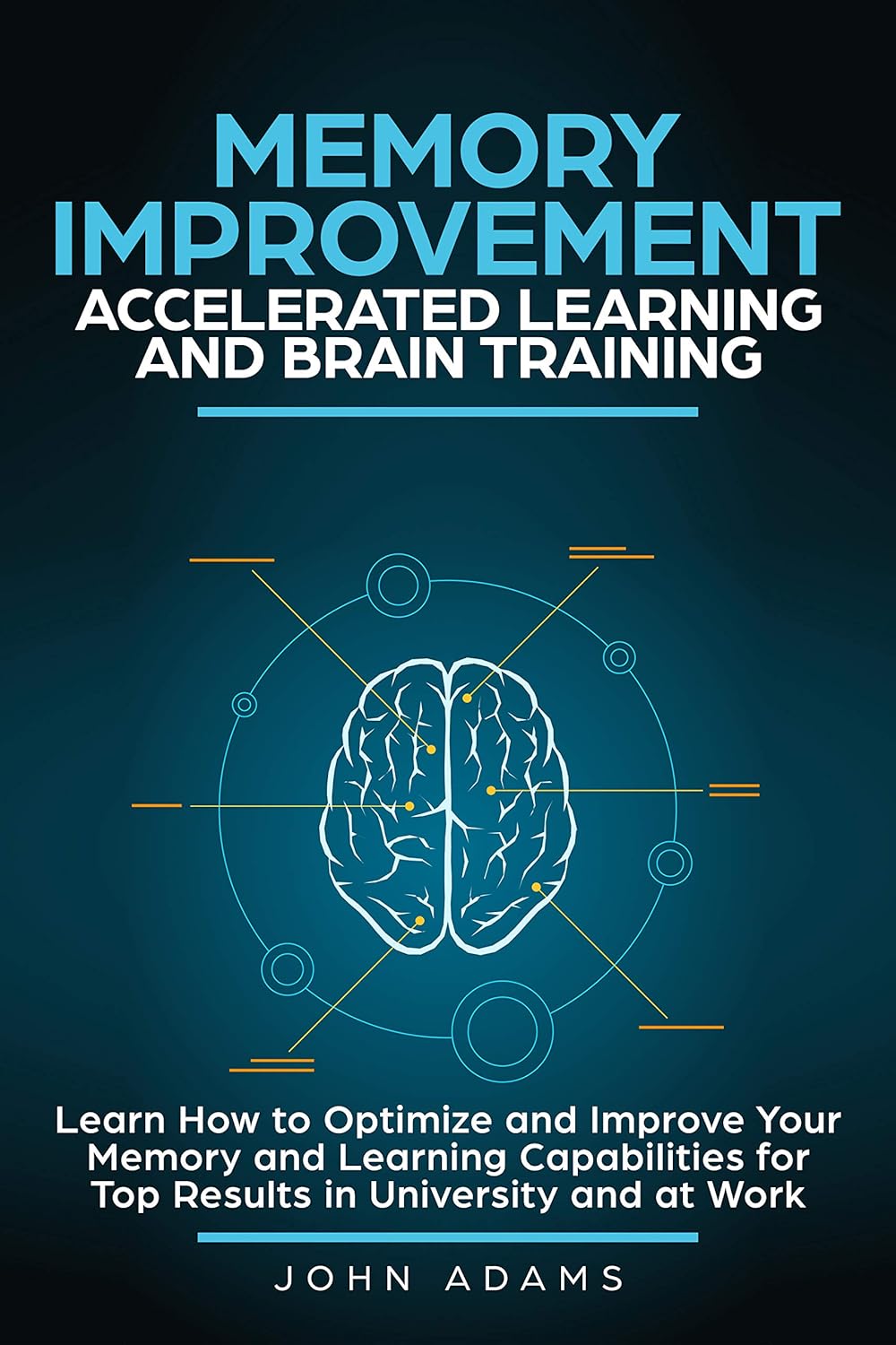 Memory Improvement, Accelerated Learning and Brain Training: Learn How to Optimize and Improve Your Memory and Learning Capabilities for Top Results i - TX Corrections Bookstore