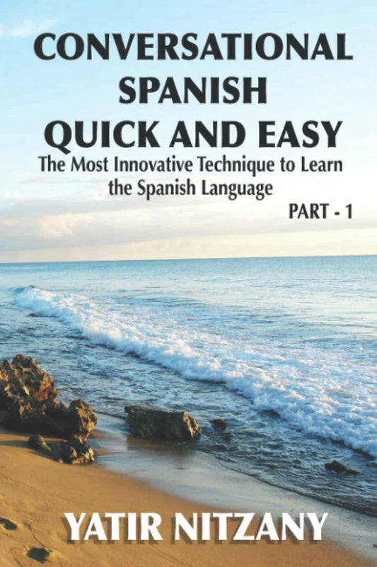 Conversational Spanish Quick and Easy The Most Innovative and Revolutionary Technique to Learn the Spanish Language. For Beginners, Intermediate, and (Conversational Spanish Quick and Easy #1) - - TX Corrections Bookstore