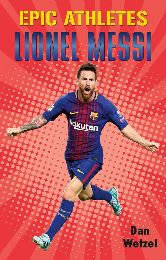 Epic Athletes - Lionel Messi (Epic Athletes 6)