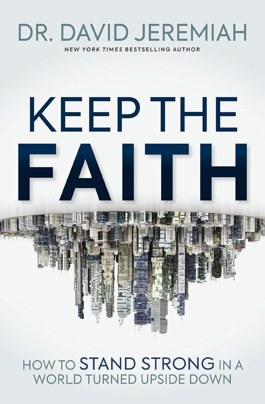 Keep the Faith - How to Stand Strong in a World Turned Upside-Down - TX Corrections Bookstore