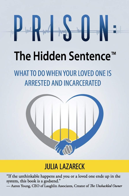 Prison - The Hidden Sentence(TM) WHAT TO DO WHEN YOUR LOVED ONE IS ARRESTED AND INCARCERATED - TX Corrections Bookstore