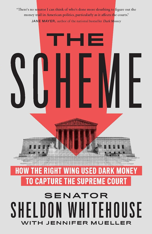 The Scheme How the Right Wing Used Dark Money to Capture the Supreme Court - Two Rivers  - TX Corrections Bookstore