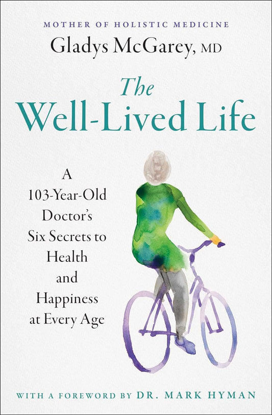 The Well-Lived Life: A 103-Year-Old Doctor's Six Secrets to Health and Happiness at Every Age - TX Corrections Bookstore