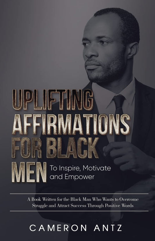 Uplifting Affirmations for Black Men to Inspire, Motivate and Empower