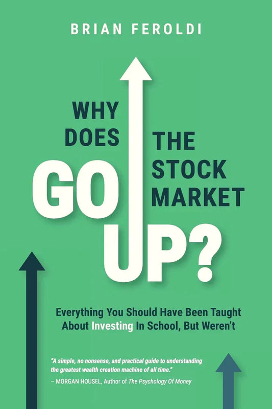 Why Does The Stock Market Go Up?: Everything You Should Have Been Taught About Investing In School, But Weren't - - TX Corrections Bookstore