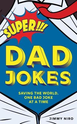 Super Dad Jokes: Saving the World, One Bad Joke at a Time by Niro, Jimmy - TX Corrections Bookstore