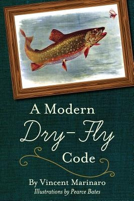 A Modern Dry-Fly Code by Marinaro, Vincent C.