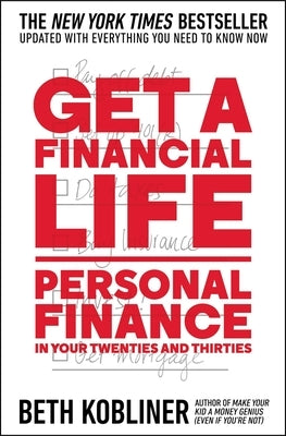 Get a Financial Life: Personal Finance in Your Twenties and Thirties by Kobliner, Beth