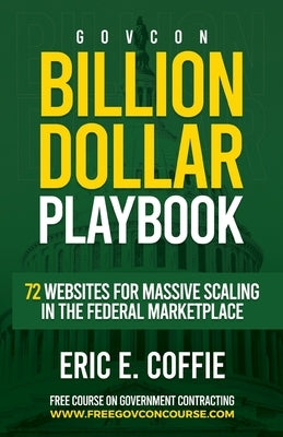 Govcon Billion Dollar Playbook: Billion Dollar Playbook 72 Websites for Massive Scaling in The Marketplace - TX Corrections Bookstore