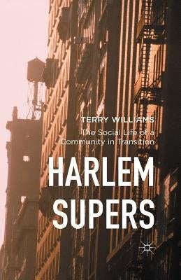 Harlem Supers: The Social Life of a Community in Transition by Williams, Terry