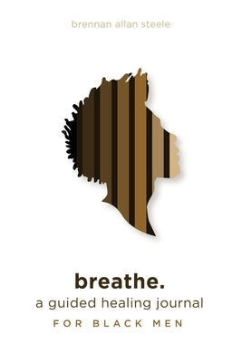 Breathe.: A Guided Healing Journal For Black Men - TX Corrections Bookstore