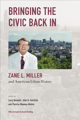 Bringing the Civic Back In: Zane L. Miller and American Urban History by Bennett, Larry