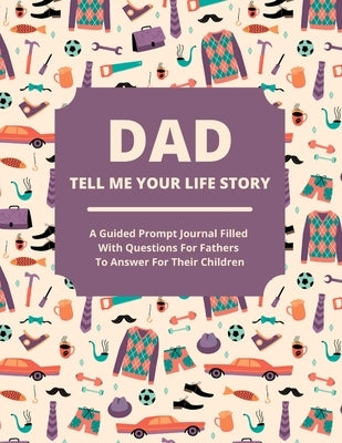 Dad Tell Me Your Life Story: A guided journal filled with questions for fathers to answer for their children by Lee, Jean - TX Corrections Bookstore