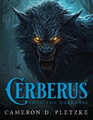 Cerberus Into The Darkness by Pletzke, Cameron D.