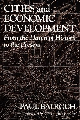 Cities and Economic Development: From the Dawn of History to the Present by Bairoch, Paul