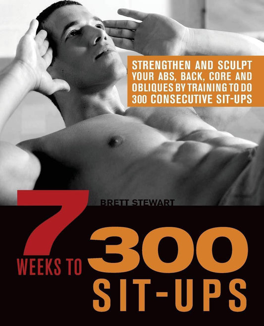 7 Weeks to 300 Sit-Ups: Strengthen and Sculpt Your Abs, Back, Co - TX Corrections Bookstore